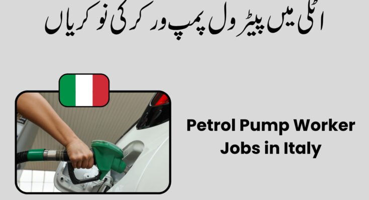 Petrol Pump Worker Jobs in Italy